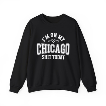 I'm On My Chicago Shit Today (Hearts) - Sweatshirt