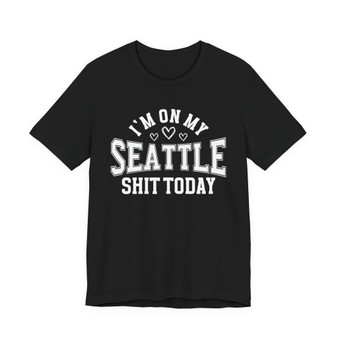 I'm On My Seattle Shit Today (Hearts) T-shirt