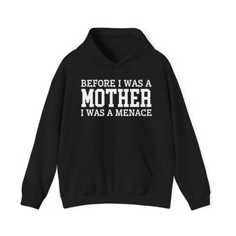 Before I Was A Mother I Was A Menace - Hoodie  