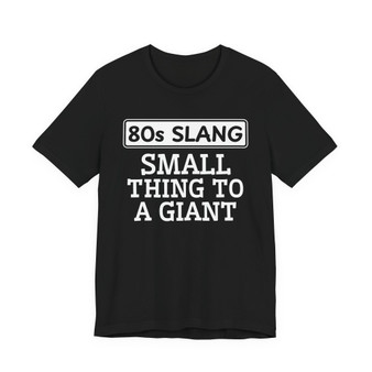 80s Slang Small Thing To A Giant T-shirt