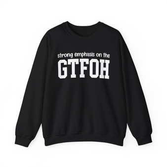 Strong Emphasis On The GTFOH - Sweatshirt