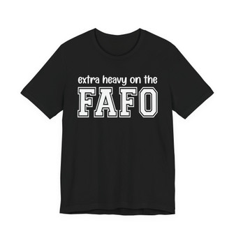 Extra Heavy On The FAFO T-shirt