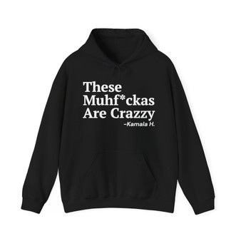 These MuhFuckas Are Crazy - Hoodie