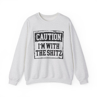Caution I'm With The Shitz - Sweatshirt
