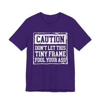 Caution Don't Let This Tiny Frame Fool Your Ass - Tshirt