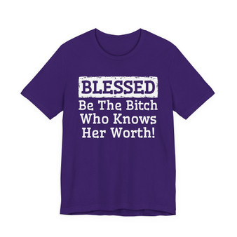 Blessed Be The Bitch Who Knows Her Worth - Tshirt