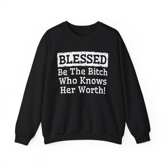Blessed Be The Bitch Who Knows Her Worth - Sweatshirt