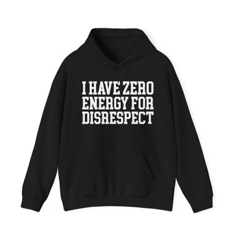 I Have Zero Energy For Disrespect - Hoodie
