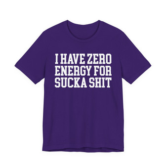 I Have Zero Energy For Sucka Shit - Tshirt