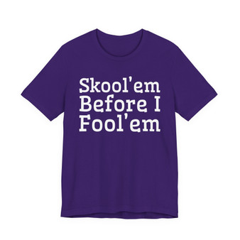 Skool'em Before I Fool'em T-shirt 
