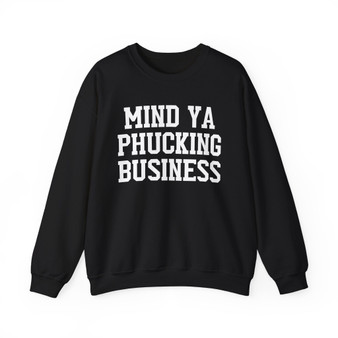 Mind Ya Phucking  Business - Sweatshirt