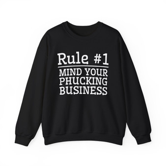 Rule #1 Mind Your Phucking Business - Sweatshirt