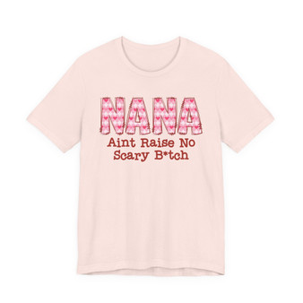 Nana Aint Raise No Scary Bitch - Tshirt