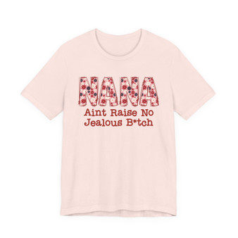 Nana Aint Raise No Jealous Bitch - Tshirt