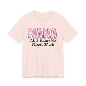 Nana Aint Raise No Street Bitch - Tshirt