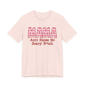 Mama Aint Raise No Scary Bitch - Tshirt