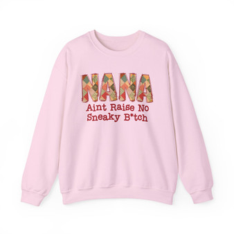 NANA Ain't Raise No Sneaky Bitch - Sweatshirt