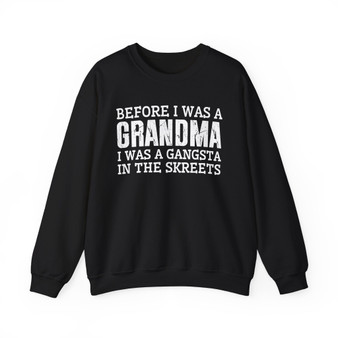 Before I Was A  Grandma I Was A Menace In These Skreets- Sweatshirt