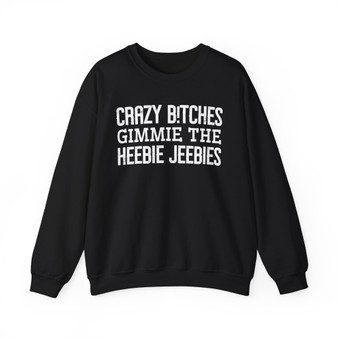 Crazy Bitches Gimmie The Heebie Jeebies - Sweatshirt
