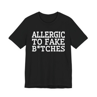 Allergic To Fake Bitches - Tshirt