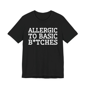 Allergic To Basic Bitches - Tshirt