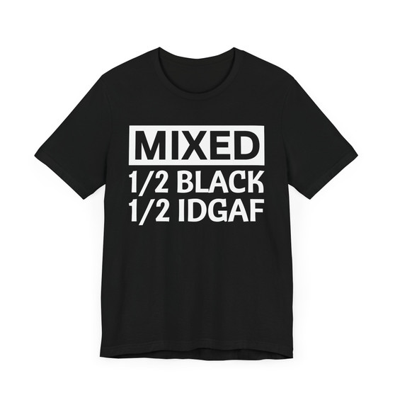 Mixed 1/2 BLACK 1/2 IDGAF T-shirt