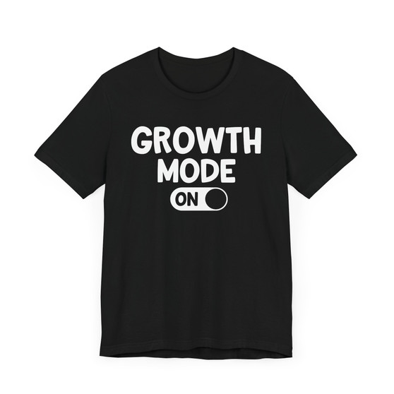 Growth Mode On T-Shirt