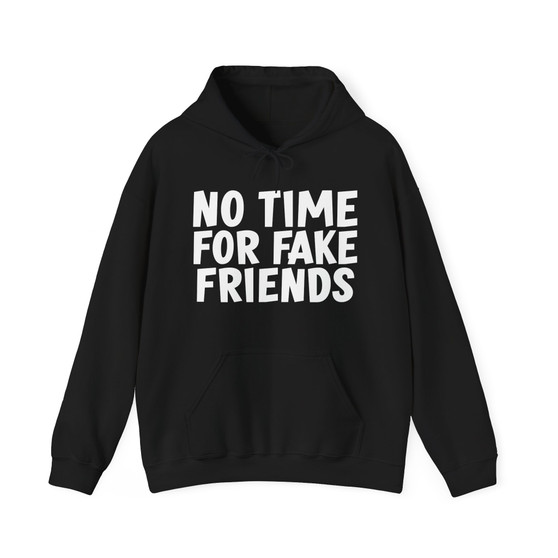No Time For Fake Friends - Hoodie