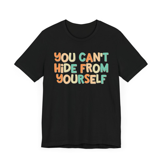 You Can't Hide From Yourself - T-shirt (tri Color)