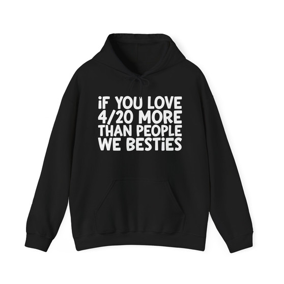 If You Love 4/20 More Than People We Besties - Hoodie