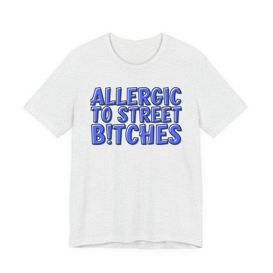 Allergic To Street Bitches - T-shirt (blue print)