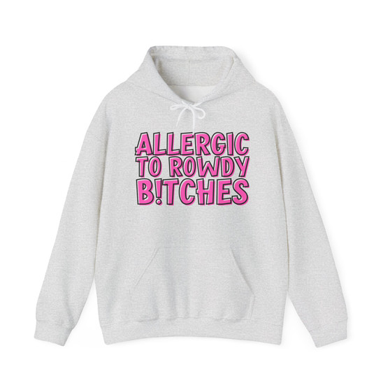 Allergic To Rowdy Bitches -Hoodie 