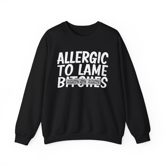 Allergic To Lame Bitches- Sweatshirt - (blurred)