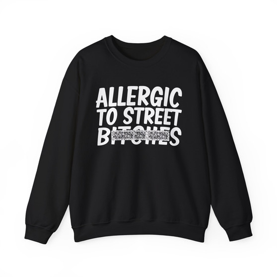 Allergic To Street Bitches- Sweatshirt - (blurred)