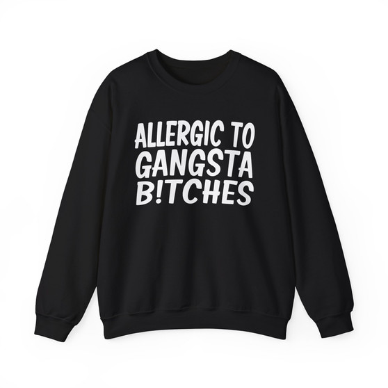 Allergic To Gangsta Bitches - Sweatshirt