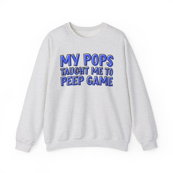 My Pops Taught Me To Peep Game (Blue Print) - Sweatshirt