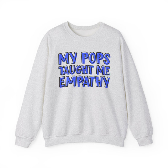 My Pops Taught Me Empathy (Blue Print) - Sweatshirt