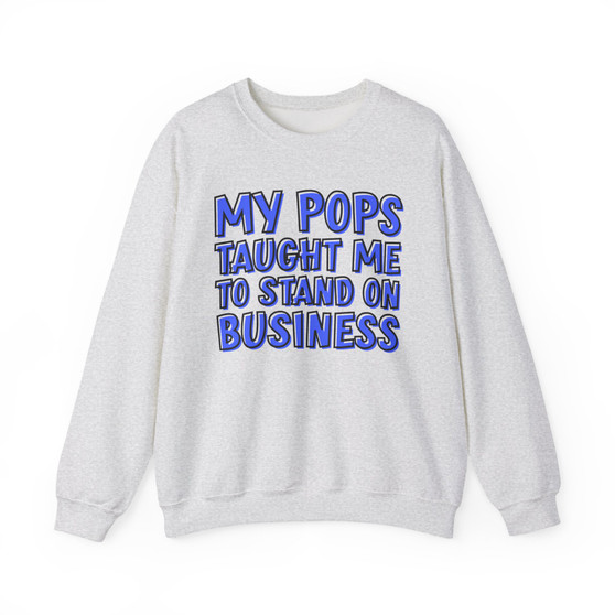 My Pops Taught Me To Stand On Business (Blue Print) - Sweatshirt