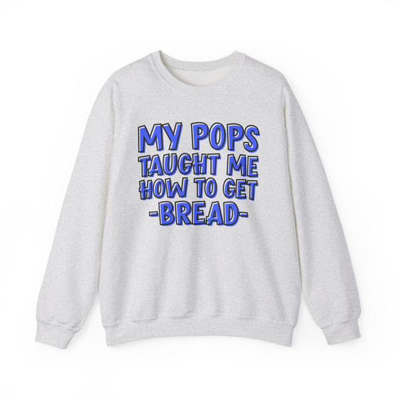 My Pops Taught Me How To Get Bread (Blue Print) - Sweatshirt