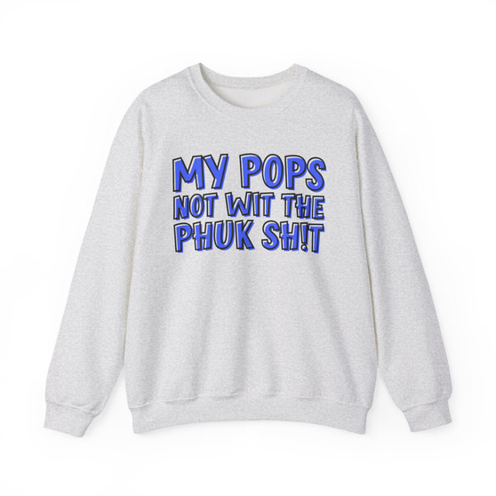 My Pops Not Wit The Phuk Shit (Blue Print) - Sweatshirt