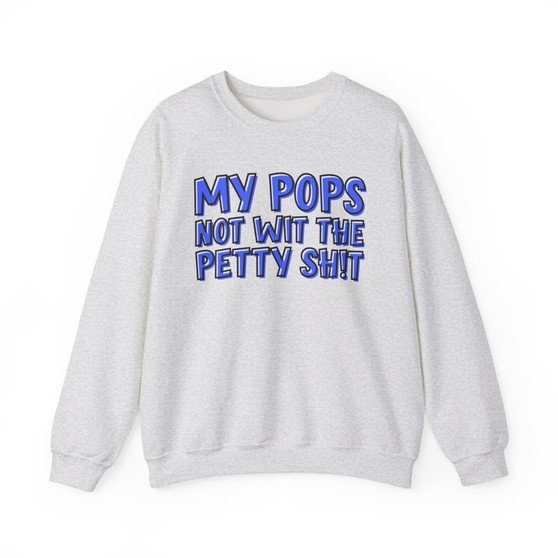 My Pops Not Wit The Petty Shit (Blue Print) - Sweatshirt
