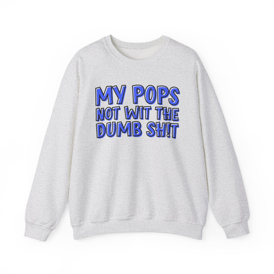 My Pops Not Wit The Dumb Shit (Blue Print) - Sweatshirt
