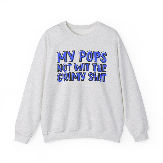 My Pops Not Wit The Grimy Shit (Blue Print) - Sweatshirt