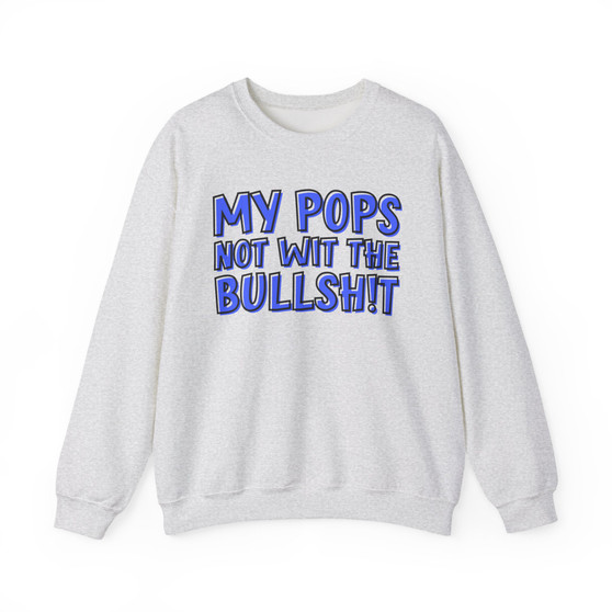 My Pops Not Wit The Bullshit (Blue Print) - Sweatshirt