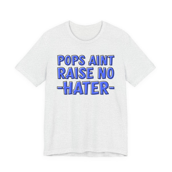 My Pops Aint Raise No Hater (Blue Print) T-shirt
