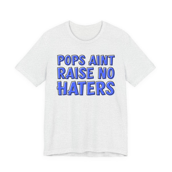 My Pops Aint Raise No Haters (Blue Print) T-shirt