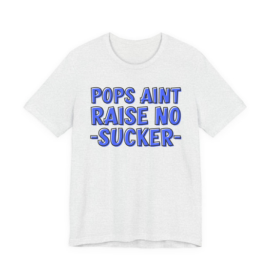 My Pops Aint Raise No Sucker (Blue Print) T-shirt