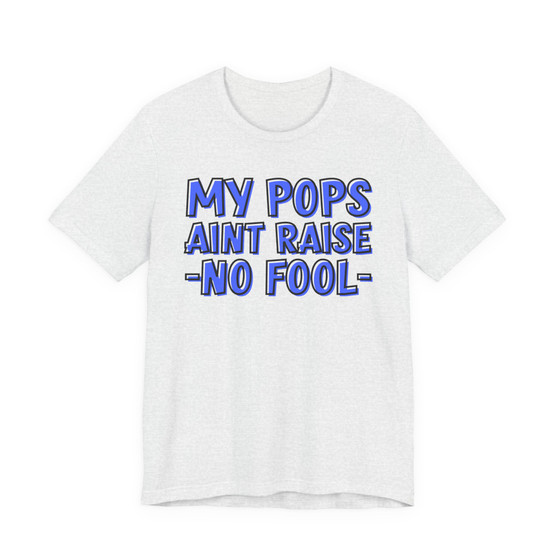 My Pops Aint Raise No Fool (Blue Print) T-shirt