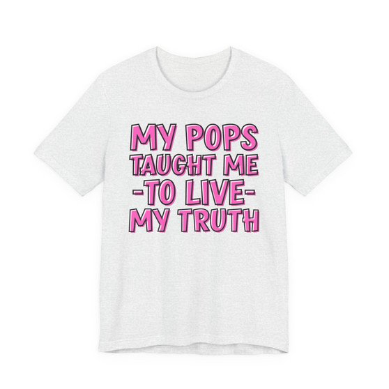 My Pops Taught Me To Live My Truth T-shirt (pink print)