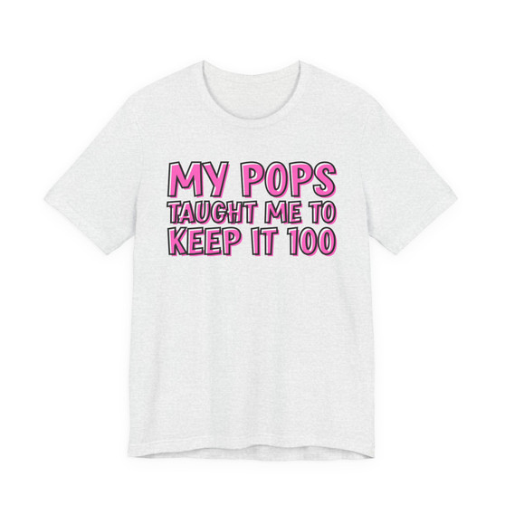 My Pops Taught Me To Keep It 100 T-shirt (pink print)